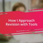 How I Approach Revision with Tools