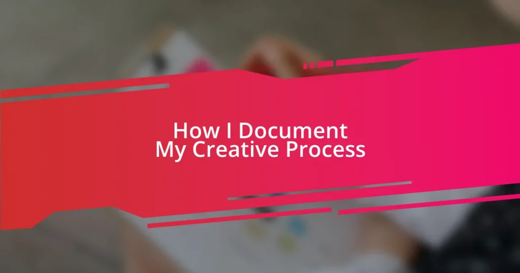 How I Document My Creative Process