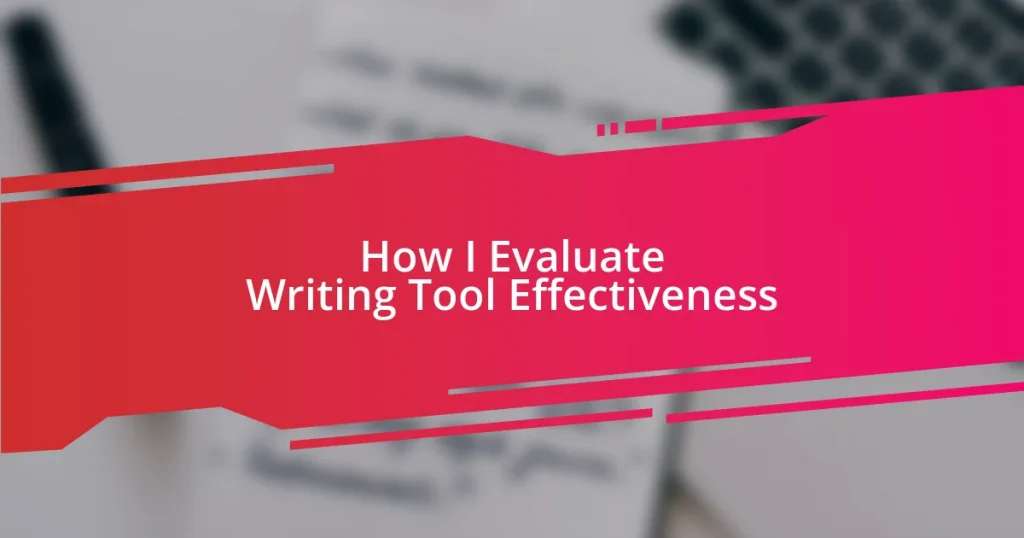 How I Evaluate Writing Tool Effectiveness