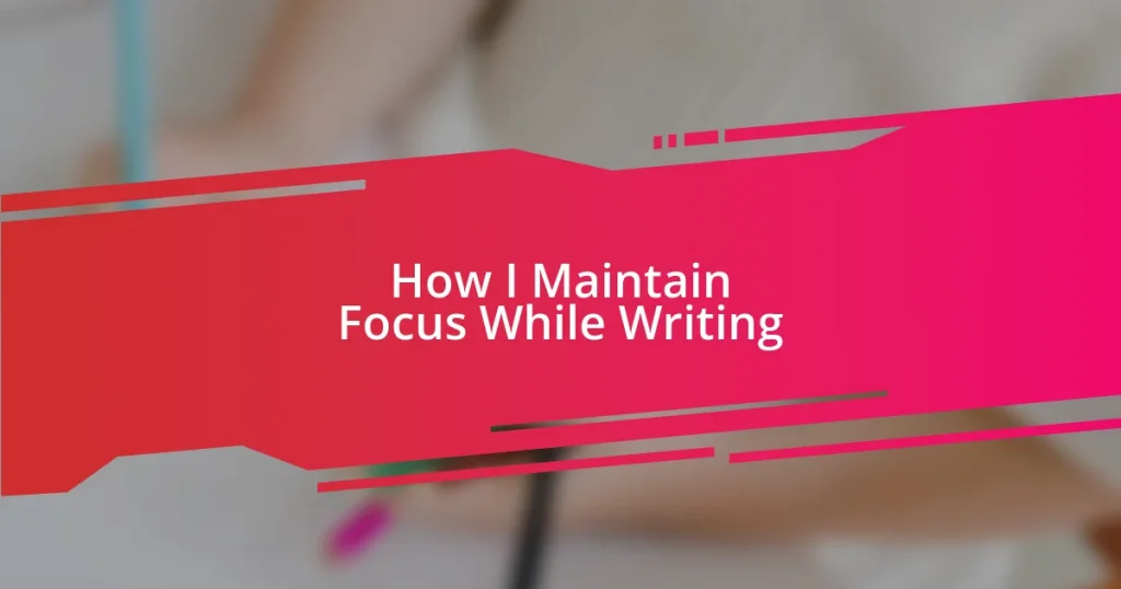 How I Maintain Focus While Writing