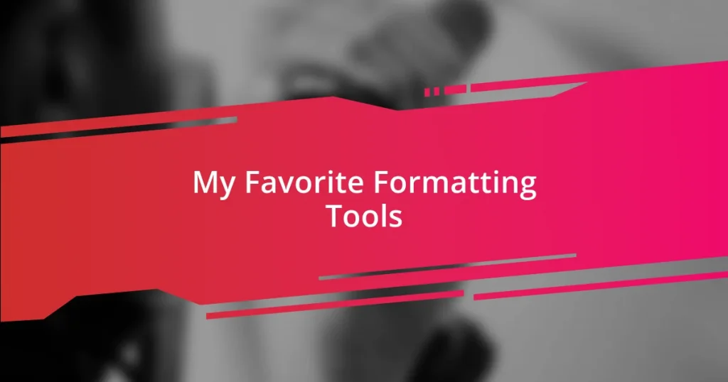 My Favorite Formatting Tools