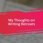 My Thoughts on Writing Retreats