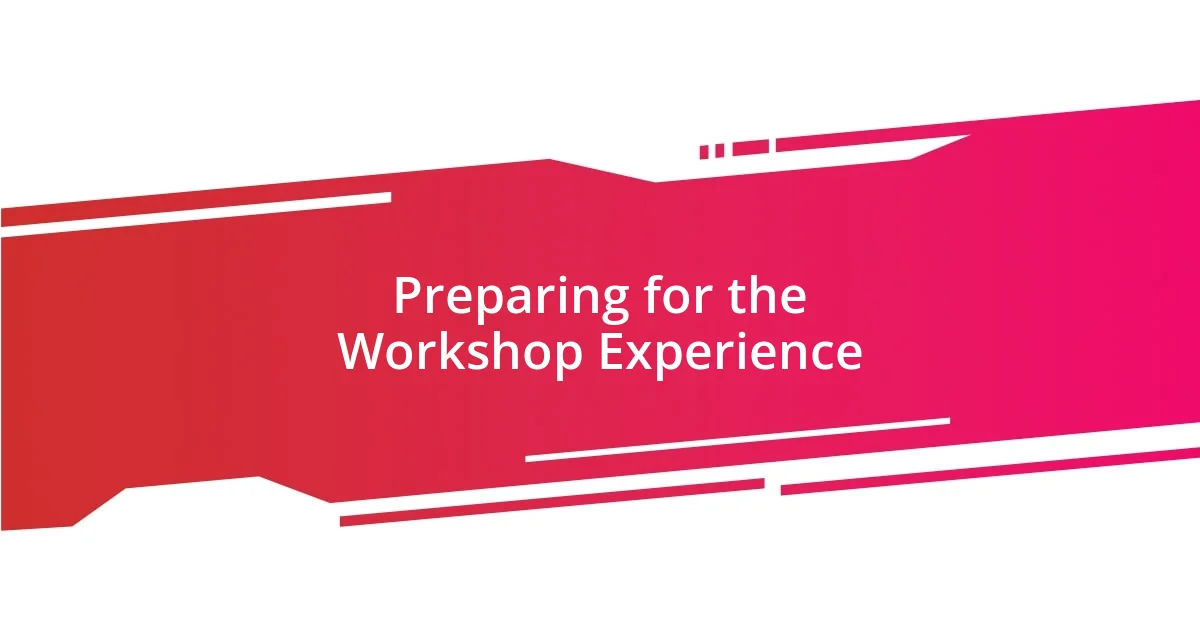 Preparing for the Workshop Experience